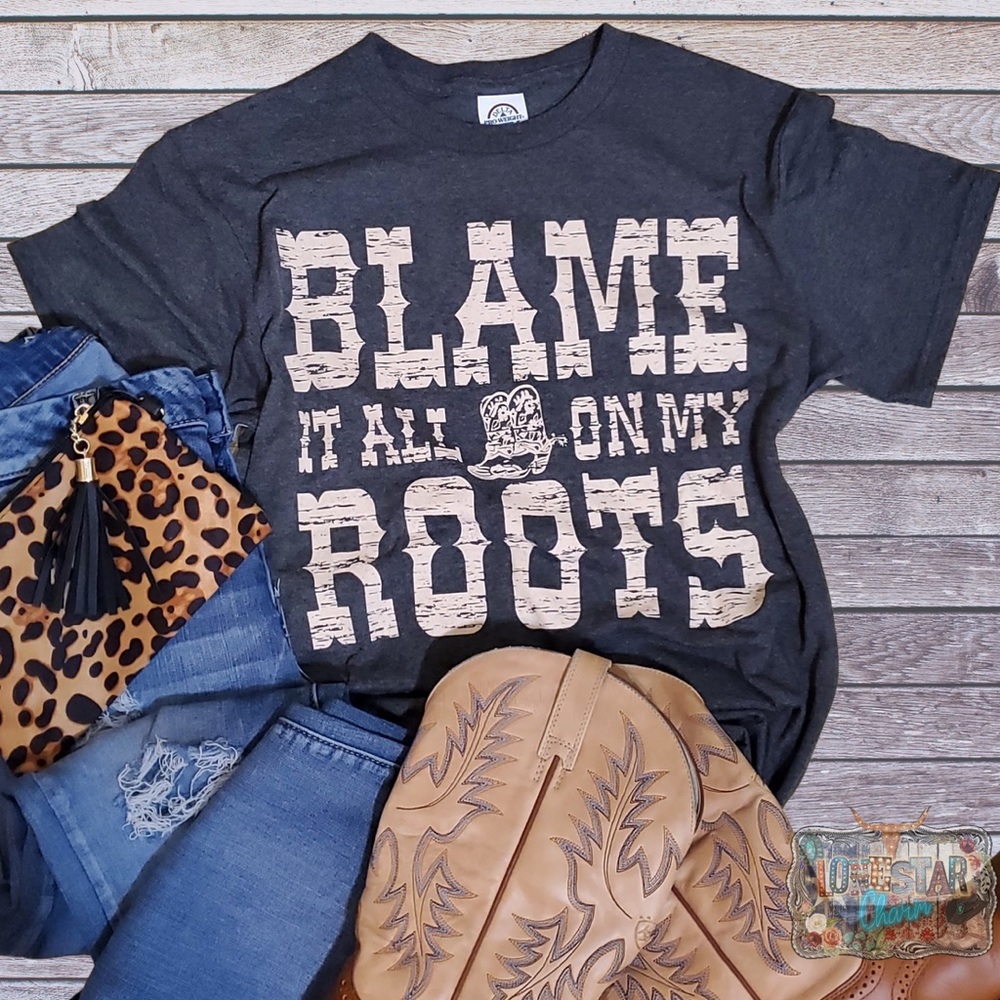 Blame It All On My Roots Tee